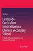 The Language Curriculum Innovation In a Chinese Secondary School : A Study of Teacher Cognition and Classroom Practices Book