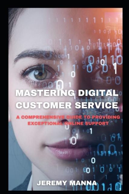 The Mastering Digital Customer Service : Expert Strategies for Exceptional Online Support Book
