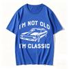 Im Not Old Im Classic TShirt Funny Car Graphic Tee Vintage Retro T Shirts for Unisexs Birthday Presents for Dad Tshirt