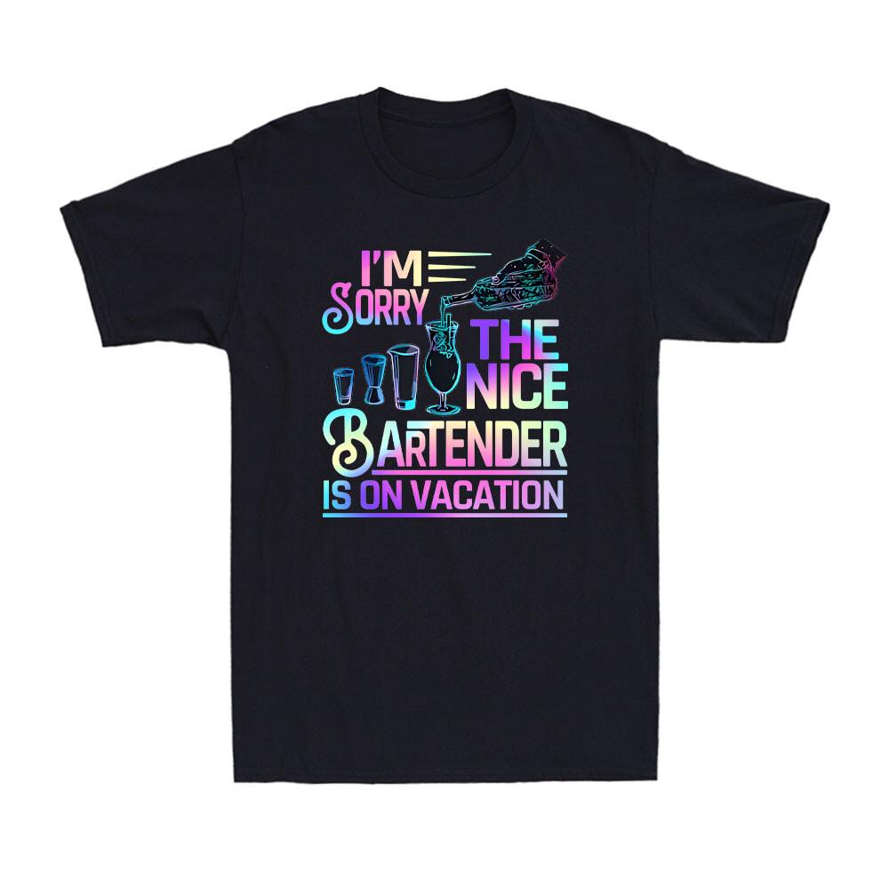 I m Sorry The Nice Bartender Is On Vacation Funny Drinking Lover Men s T-Shirt S разноцветный