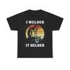 I Welded It Helded T Shirt Funny Blue Collar Welding Heavy Cotton