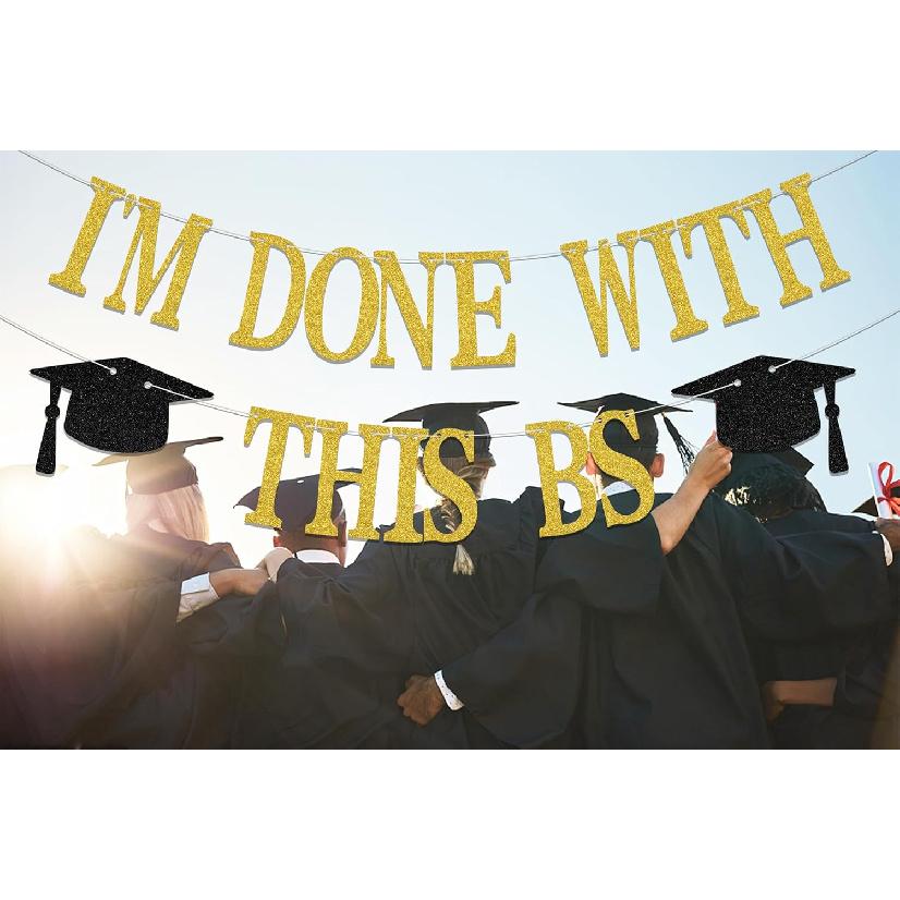 I'M Done With This BS Banner - Bachelor of Science Graduation Decorations - 2026 College Graduation Party Decorations Gold