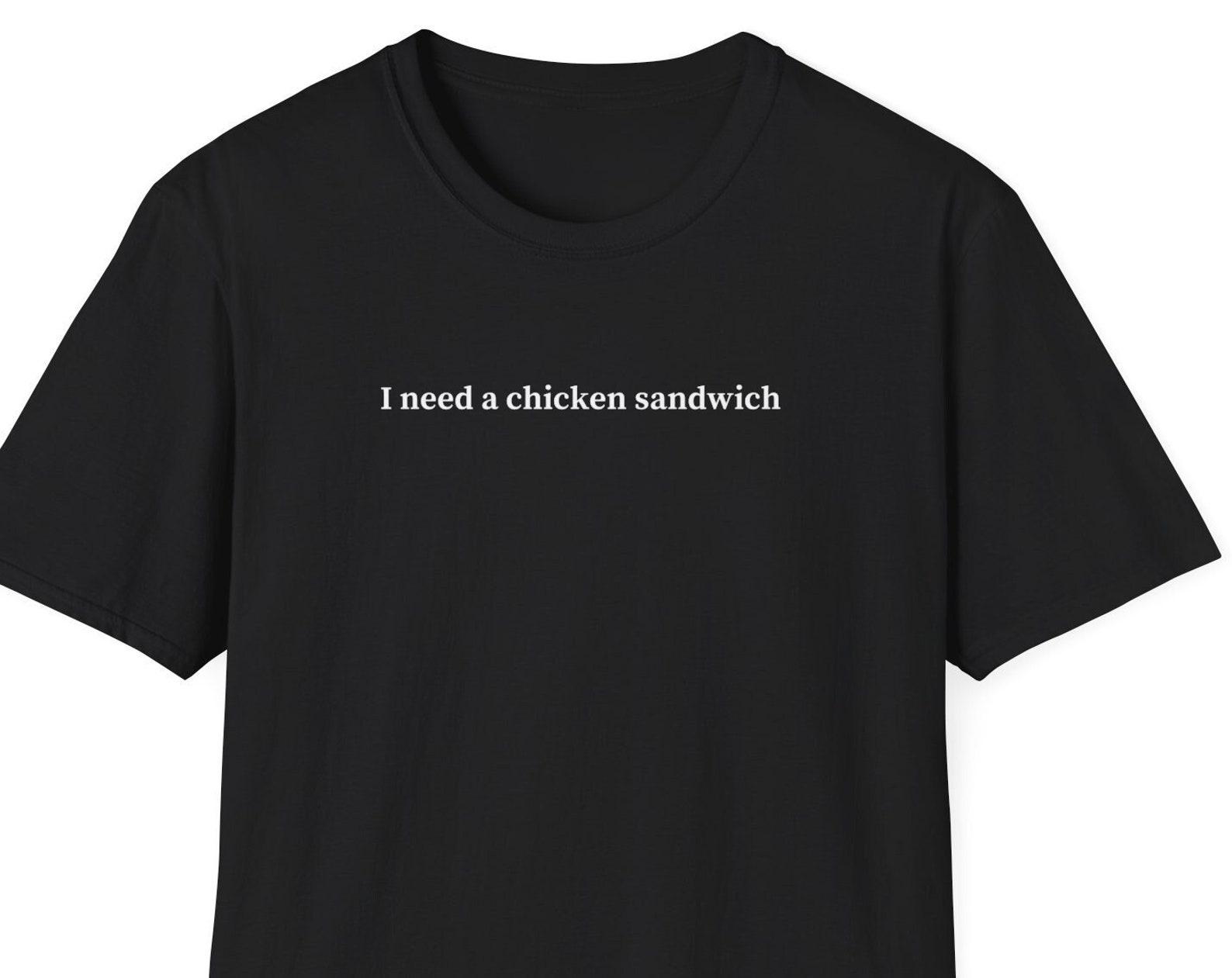 I need a chicken sandwich, Shirt for Women & Men, Trendy Tshirt, College Tee, Short Sleeve Shirt, Chicken Sandwich Lover Gift, Fried Chicken S