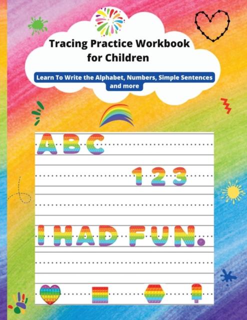 The Tracing Practice Workbook for Children : Learn To Write the Alphabet, Line Tracing, Numbers, Simple Sentences, Shapes and More Book