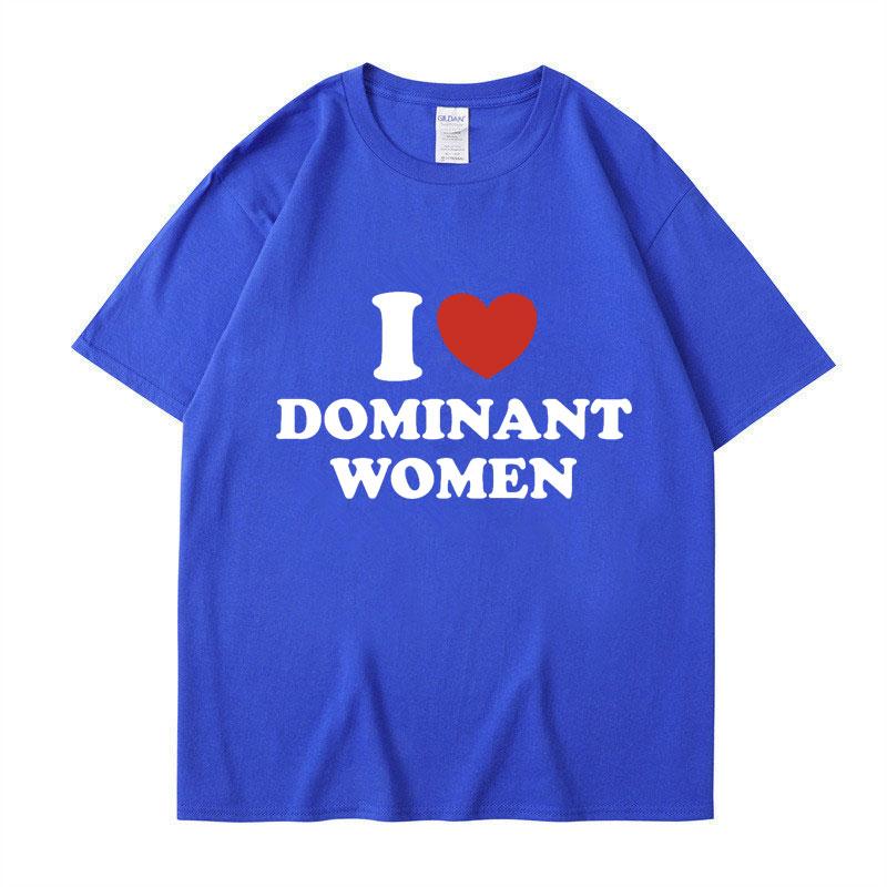 I Love Dominant Women Graphic Print T Shirt Funny Casual Oversized Personality Short Sleeve Fashion Cotton T Shirts Streetwear S