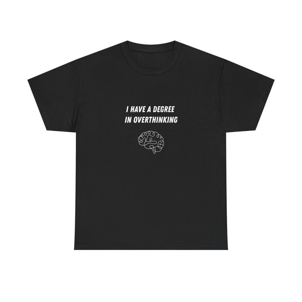 I Have a Degree in Overthinking T-Shirt | Funny Brain Quote Tee