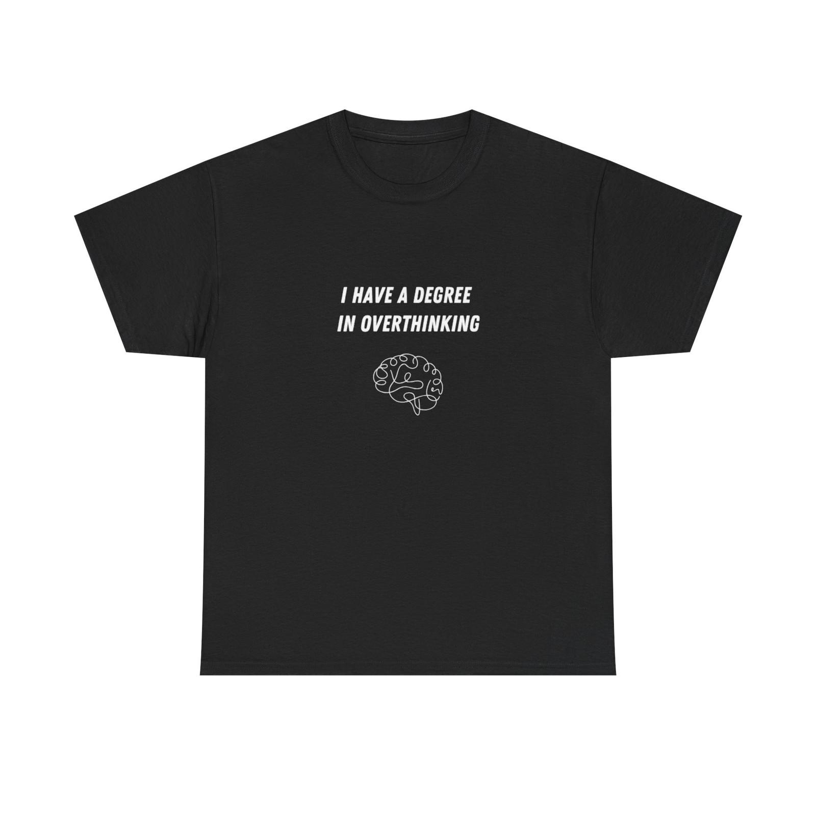 I Have a Degree in Overthinking T-Shirt | Funny Brain Quote Tee S