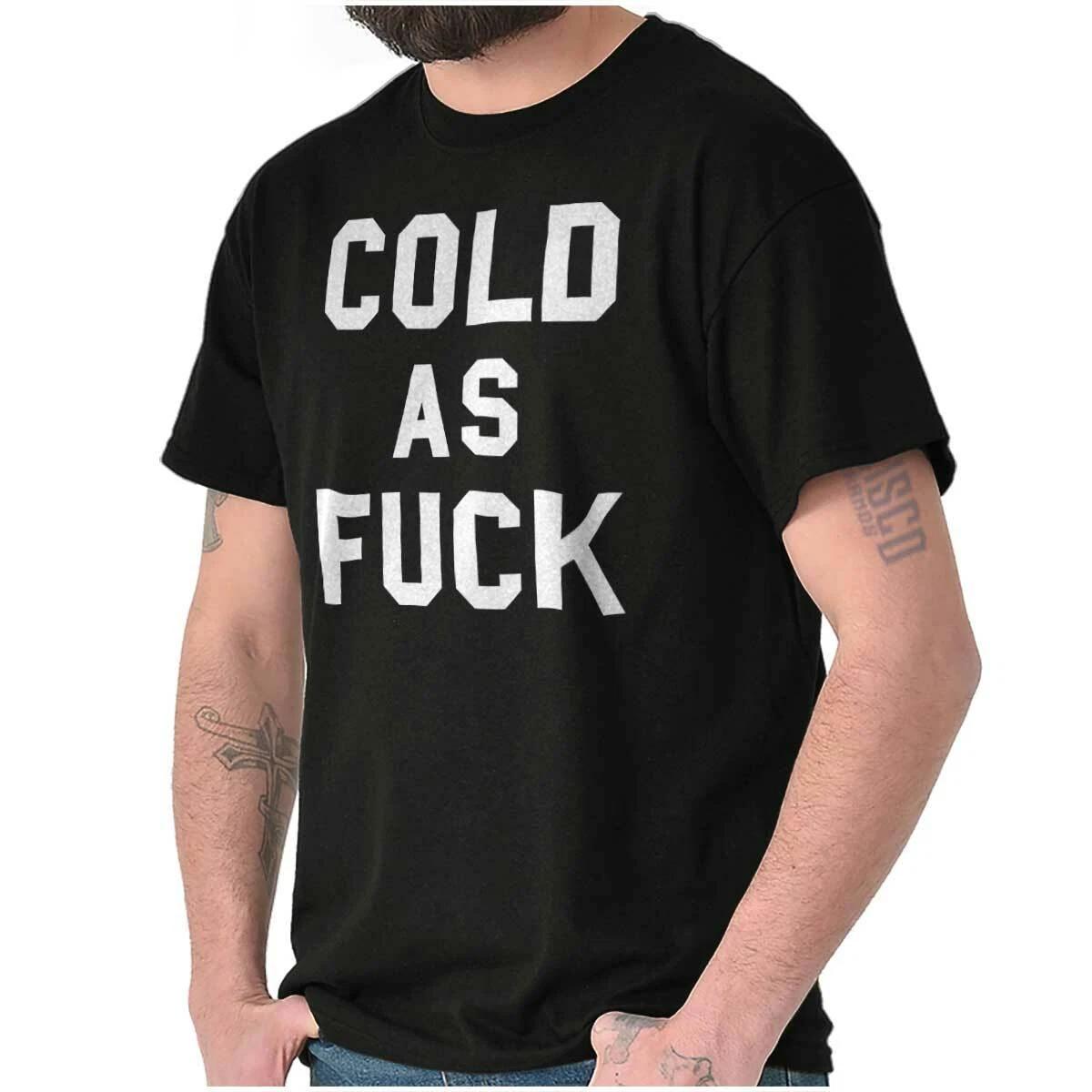 Cold AF Always Freezing Frigid Funny Gift Womens or Mens Crewneck T Shirt Tee XXXXL