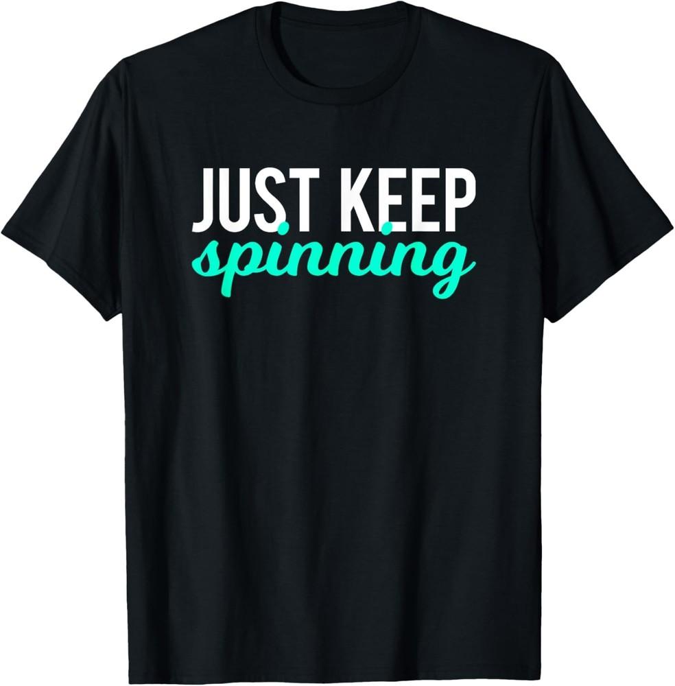 Just Keep Spinning Funny Gym Workout Saying Love Spin Class T-Shirt Unisex T-Shirt XXXL