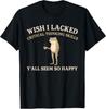 Wish I Lacked Critical Thinking Skills Y'all Seem So Happy T-Shirt