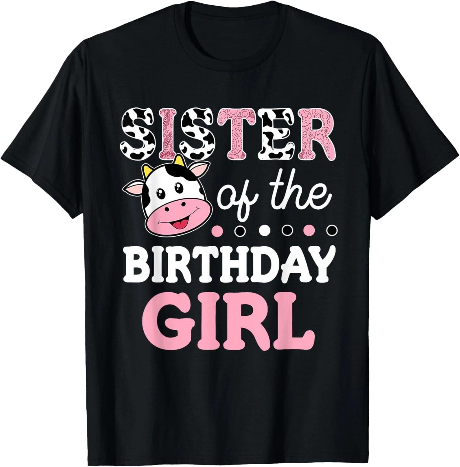 Sister of The Birthday Girl Shirt Farm Cow Sister 1st Tee Gift Unisex T-Shirt 2XL