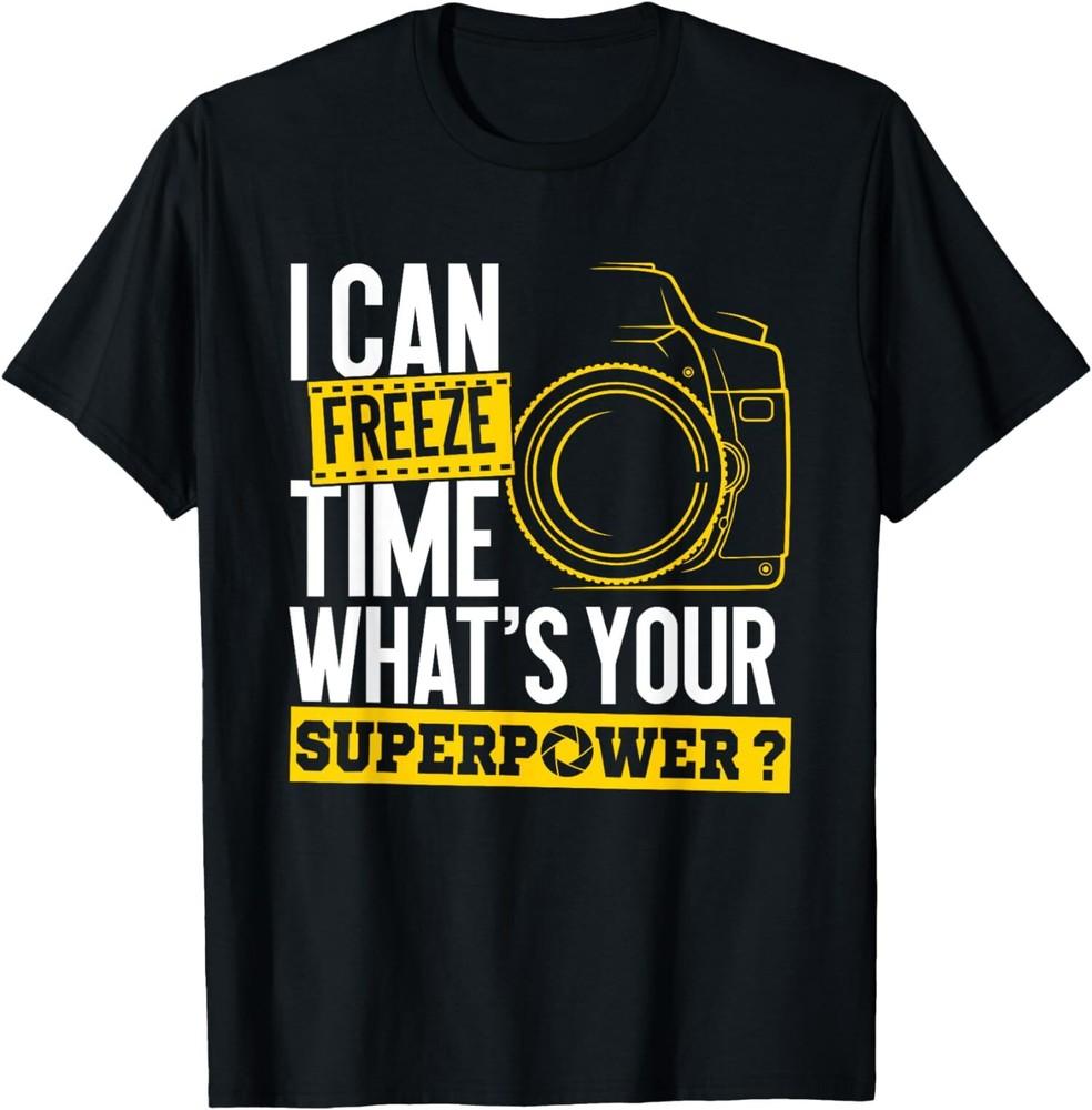 New Limited Funny I Can Freeze Time Superpower - Photographer Camera T-Shirt Unisex T-Shirt