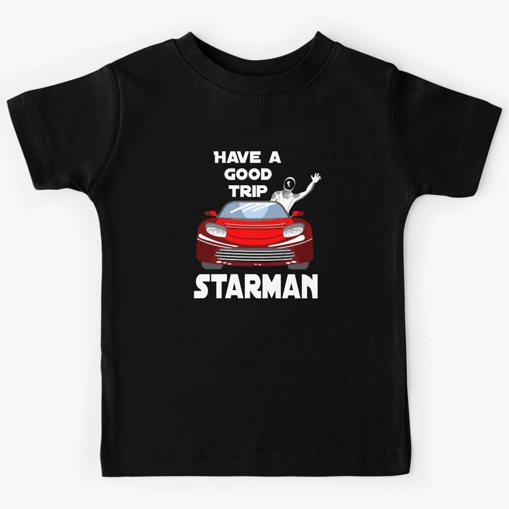 Have a good trip Starman - Martian TShirts Kids T-Shirt 120