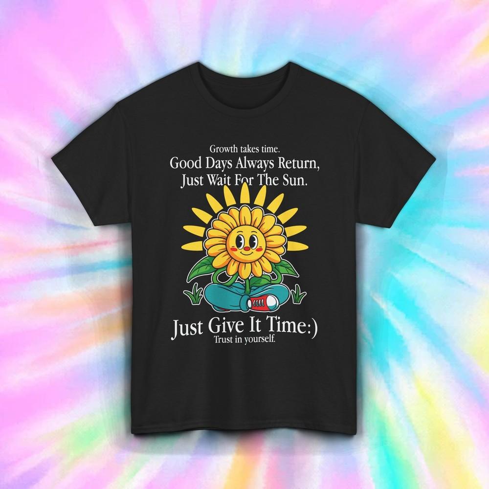 Just Give It Time Shirt | Positive Quote Sunflower Growth Mental Health Tee S–5X