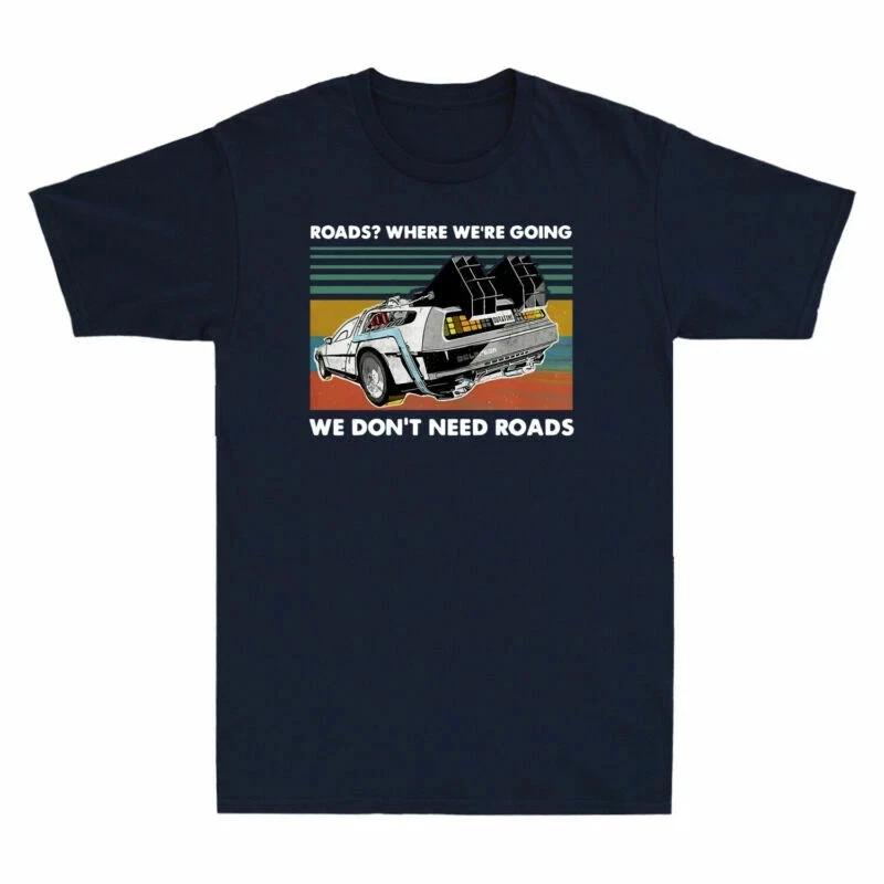 We Don’t Need Roads 80s Sci-Fi Movie Quote Men’s T-Shirt S