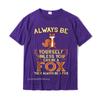 Always Be Yourself Unless You Can Be A Fox Shirt Funny Gift Cotton Tops Shirts For Unisex Simple Style Top TShirts Europe Cheap