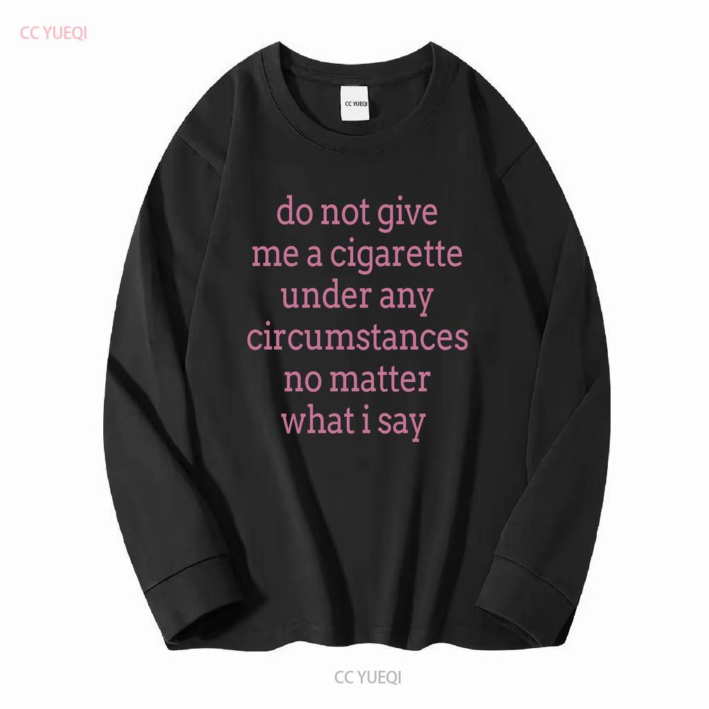 Gib mir unter keinen Umständen eine Zigarette, egal was ich sage T-Shirt vintage gewaschen Herren weich vielseitig Grafik