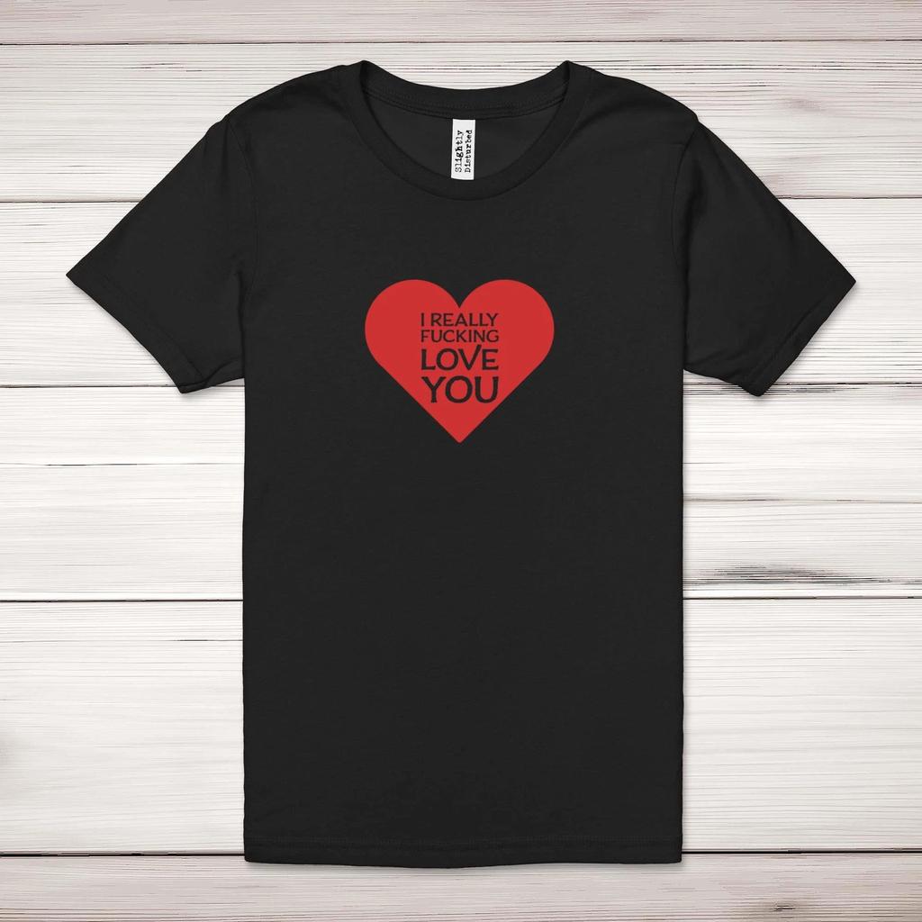 I Really F*cking Love You Adult T-Shirt