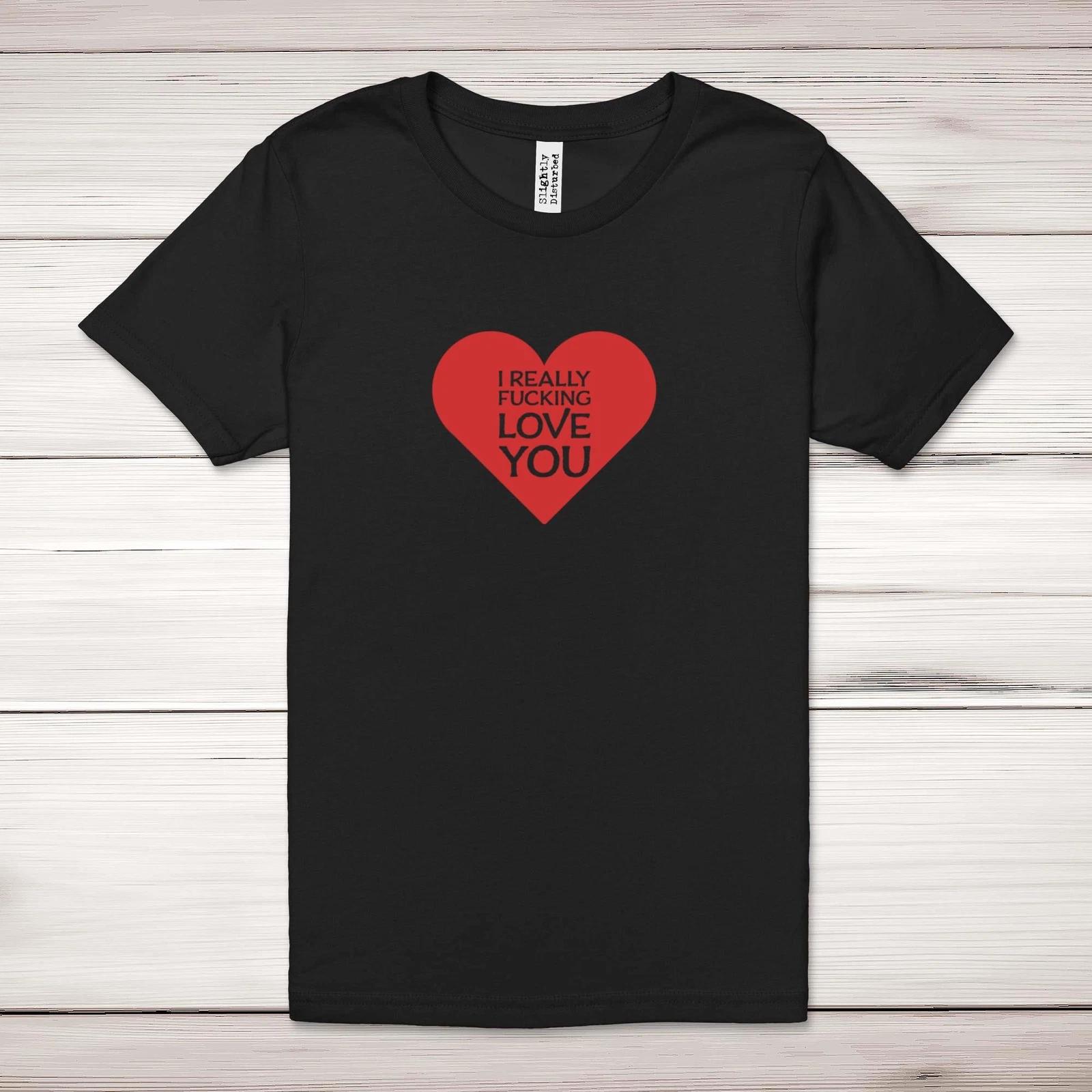 I Really F*cking Love You Adult T-Shirt S