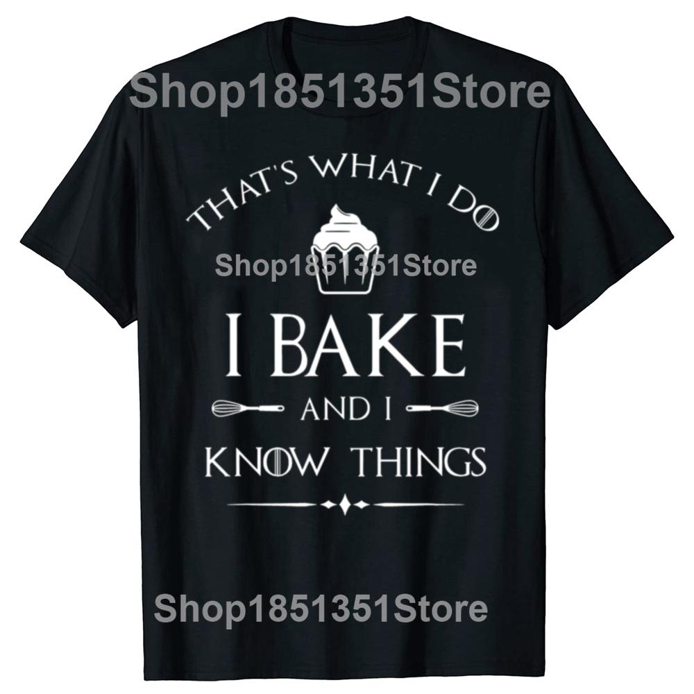 I Bake and I Know Things Funny Baker Baking T-shirts Men Women's Fashion Casual Tshirt 100% Cotton Loose Oversized T Shirt