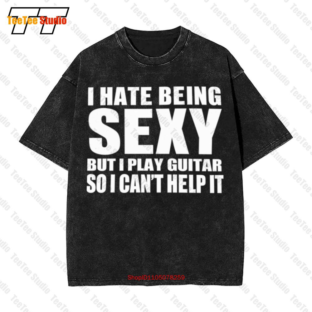 I Hate Being Sexy But I Play Guitar So I Cant Help It Vintage Oversized TShirt WFQ S