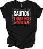 Caution Statement Design | Bold Humor Artwork | Funny Unfiltered Quote T Shirt
