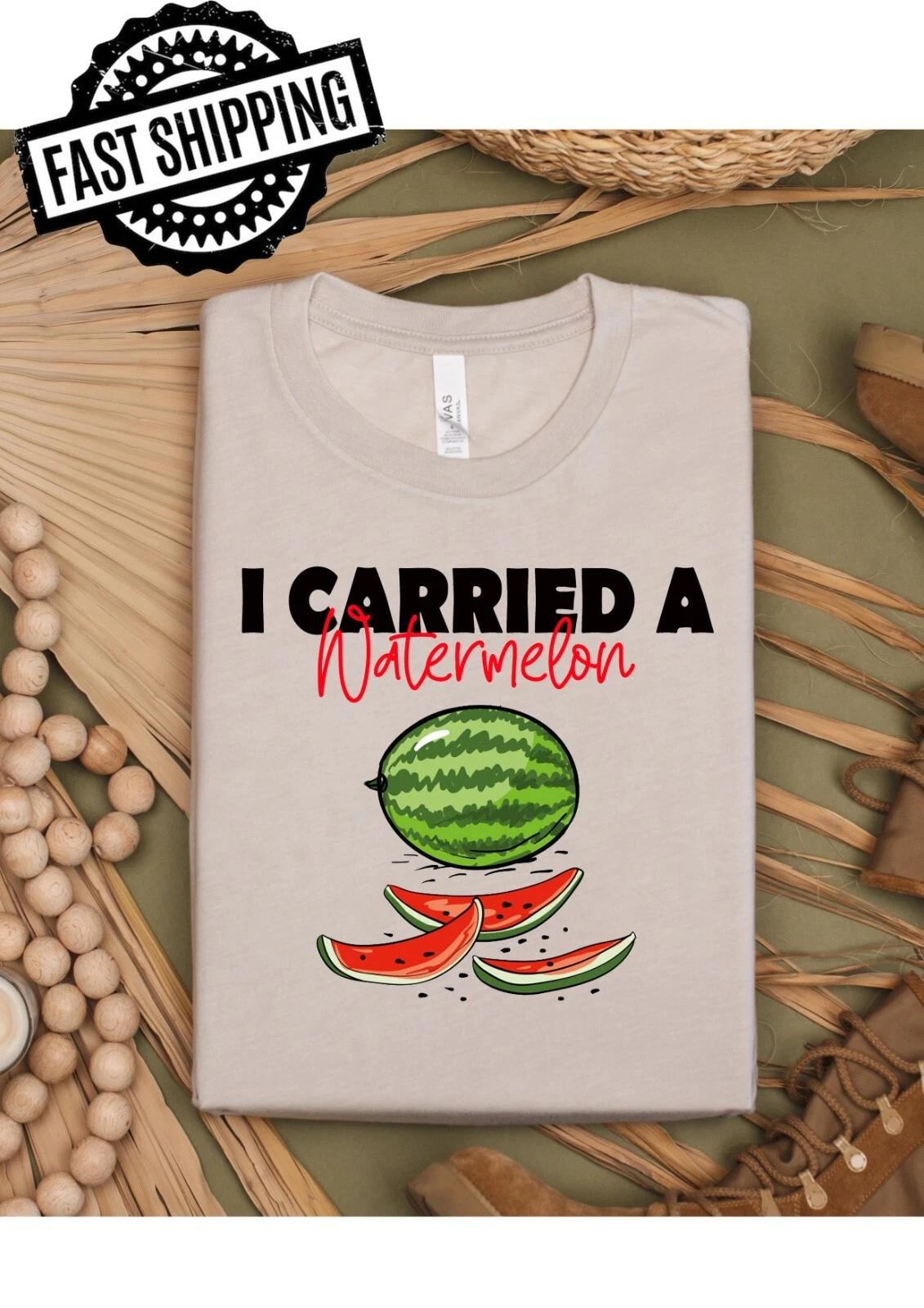 I Carried A Watermelon Fun T-Shirts For T-Shirt Night theme Parties.. 3XL