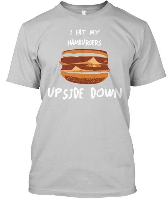 

Eat Your Hamburger Upside Down TTshirt Made in the USA Size S to 5XL S