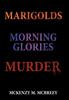 Kniha Marigolds...Morning Glories...Murder : The Garden Club Murder Mystery Series