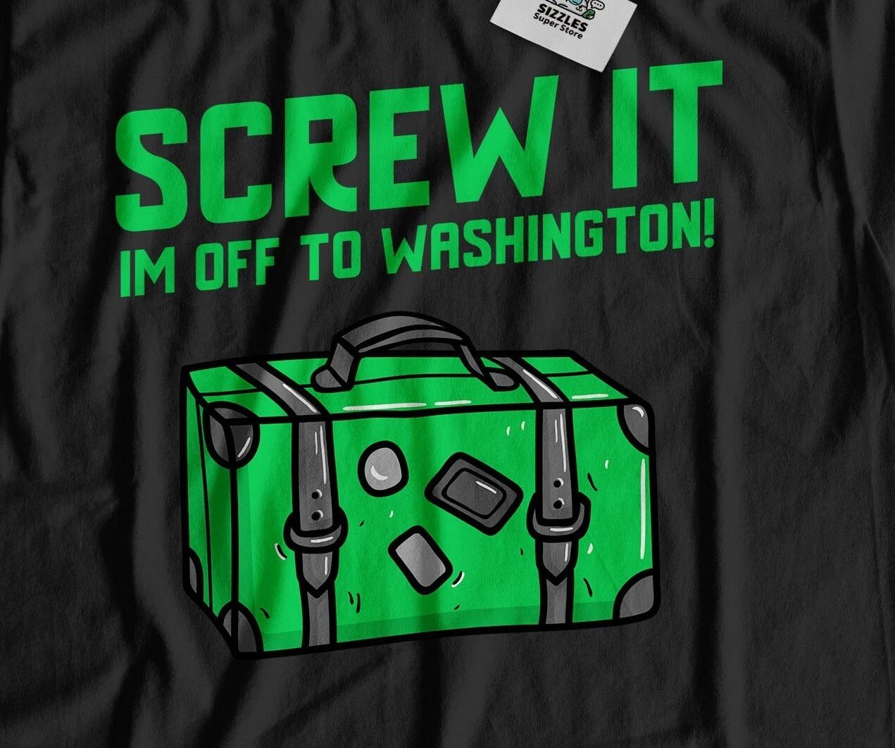I m Off To Washington Unisex Funny Moving To Washington T-Shirt Washington State M