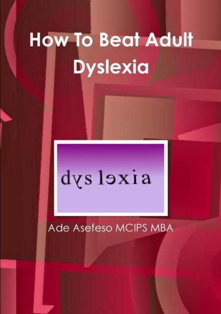 The How To Beat Adult Dyslexia Book