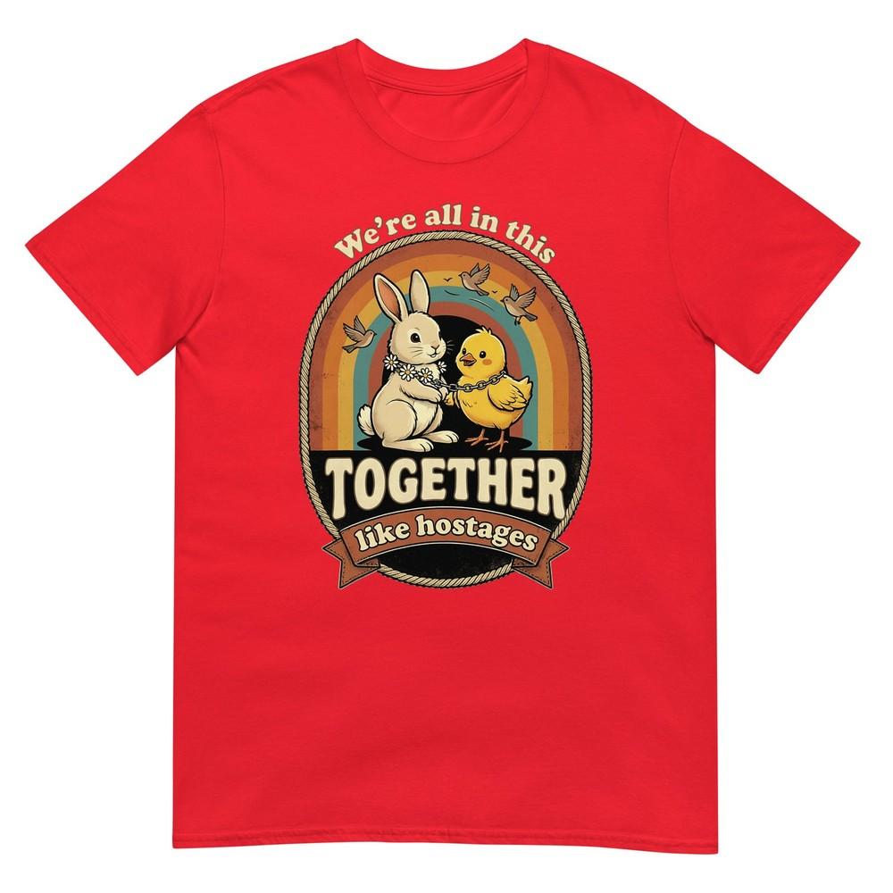 WeRe All In This Together Like Hostages Funny TShirt S
