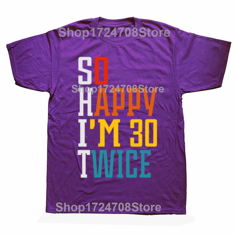 

Funny 60th Birthday Gift T-Shirt Women Men So Happy I m 30 Twice Graphic Birthday Gift Custom Printed Short Sleeve Y2k Unisex 4XL