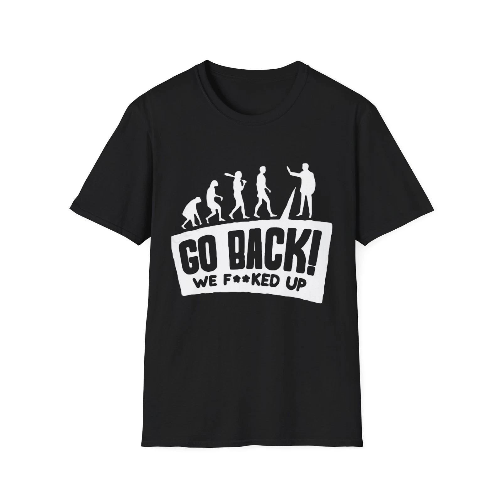 Go Back We F*cked Up Evolution Graphic T-Shirt | Funny Political Humor XL