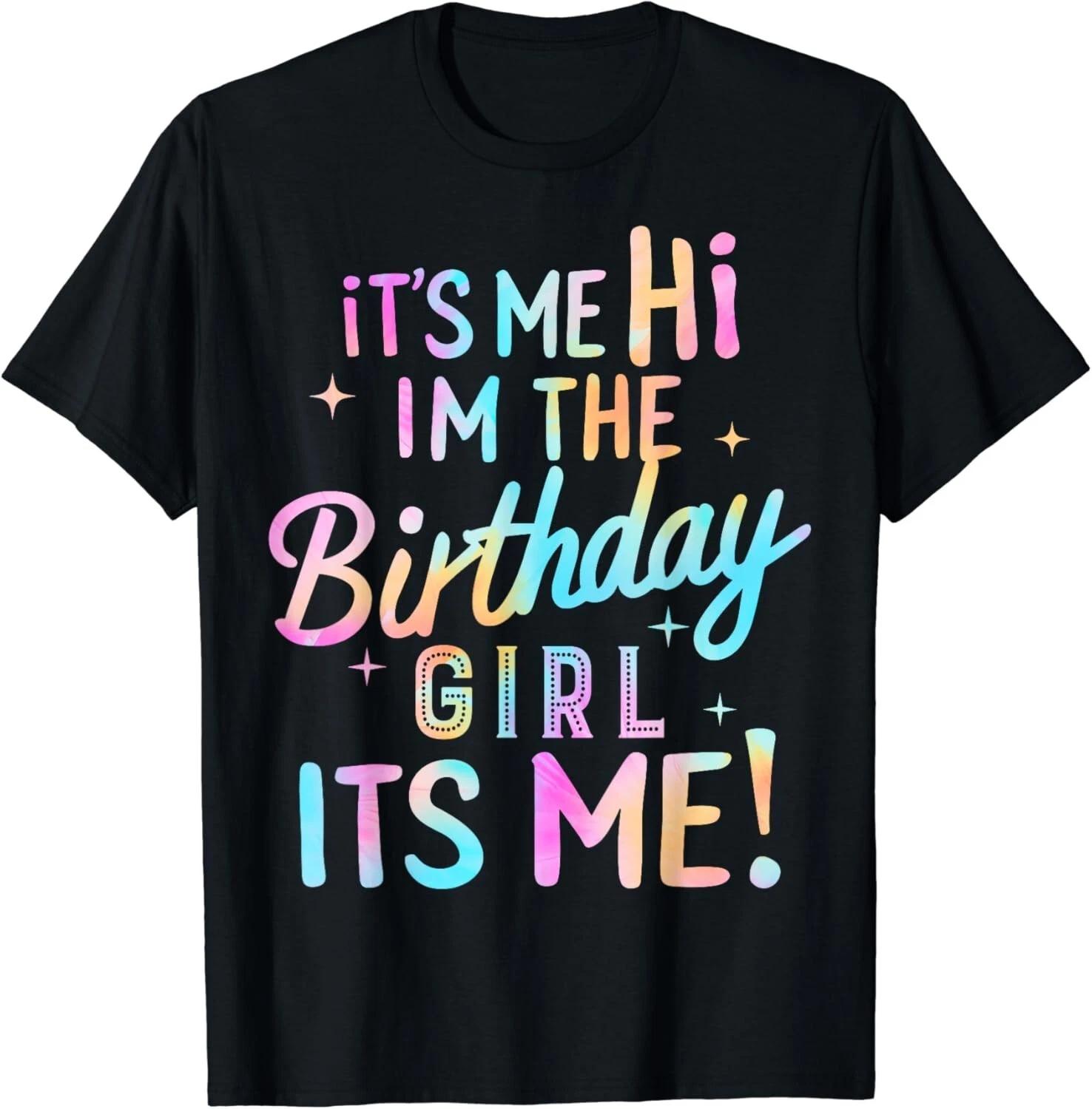 Birthday Party Hi Its Me Im The Birthday Girl Tee Gift Unisex T-Shirt 3XL