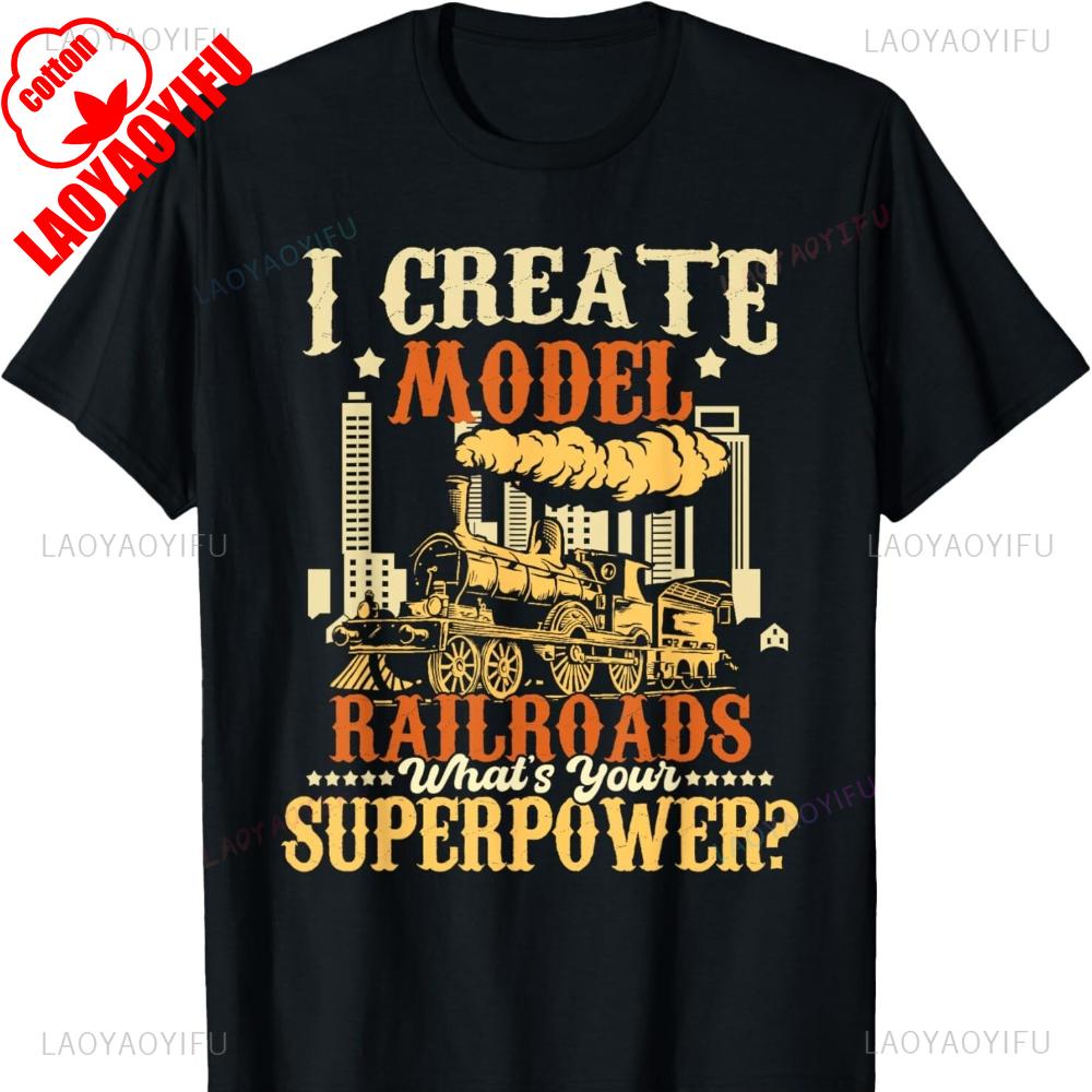 I Create Model Bailroads Whats Your Superpower Model Train Lover Railroader Graphic T Shirts Gift Woman Man Cotton TShirt S