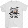 Too Old for This Funny Cycling Bicycle Mens TShirt Summer Fashion Classic Streetwear Regular High Quality Cotton Men Clothing