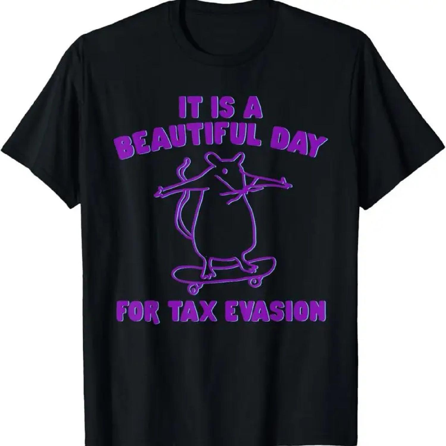 It Is A Beautiful Day For Tax Evasion Funny T Shirt S