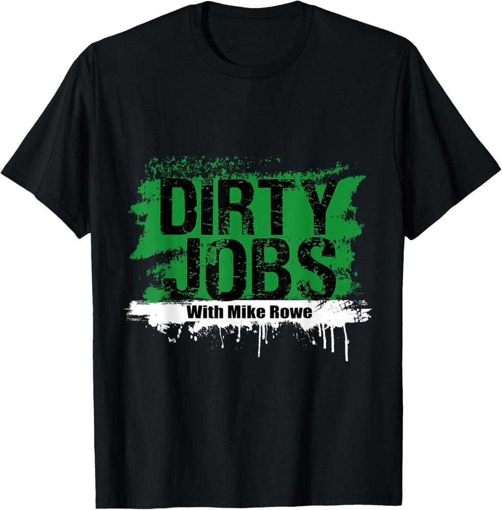 Funny Dirty Jobs With Mike Rowe Dirty Jobs T Shirt Unisex T-Shirt XL