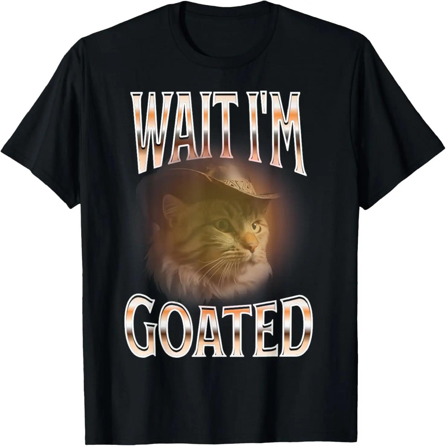 

Wait I m Goated Cat Funny Meme Humor 90s T-Shirt XXXXXL чорний