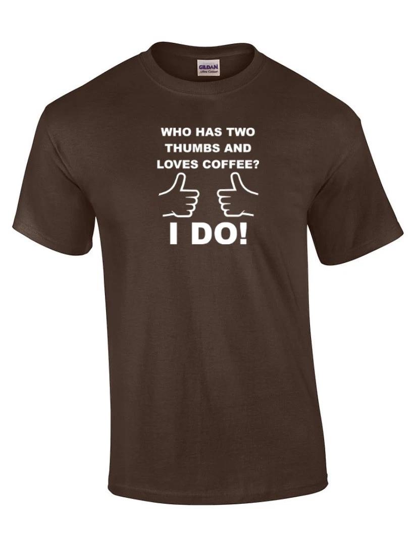 

Who Has Two Thumbs Loves Coffee T-Shirt Funny Caffeine Brown Cotton Shirt S