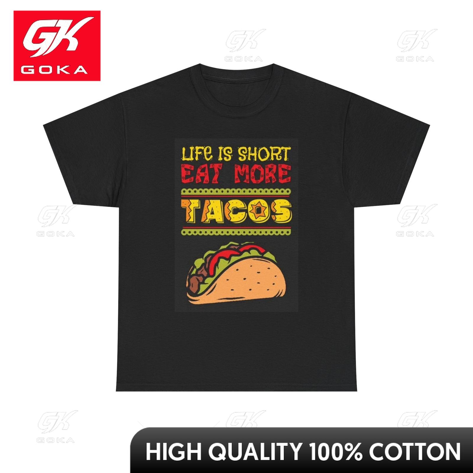 Life Is Short Eat More Tacos T Shirt Funny Graphic Unisex Heavy Cotton Tee Classic Artistic Merry Tee Shirts S
