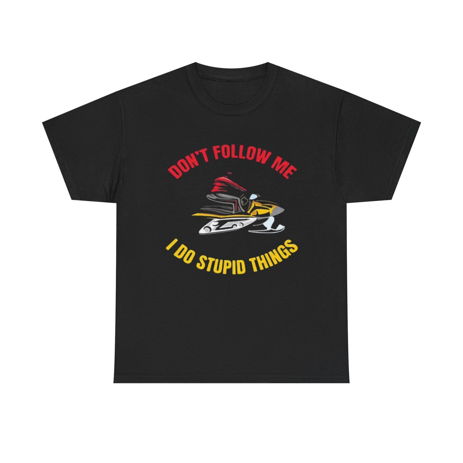 I Do Stupid Things Graphic T Shirt Mens Womens Tees Top Funny Snowmobile Unisex Heavy Cotton Tee 4XL