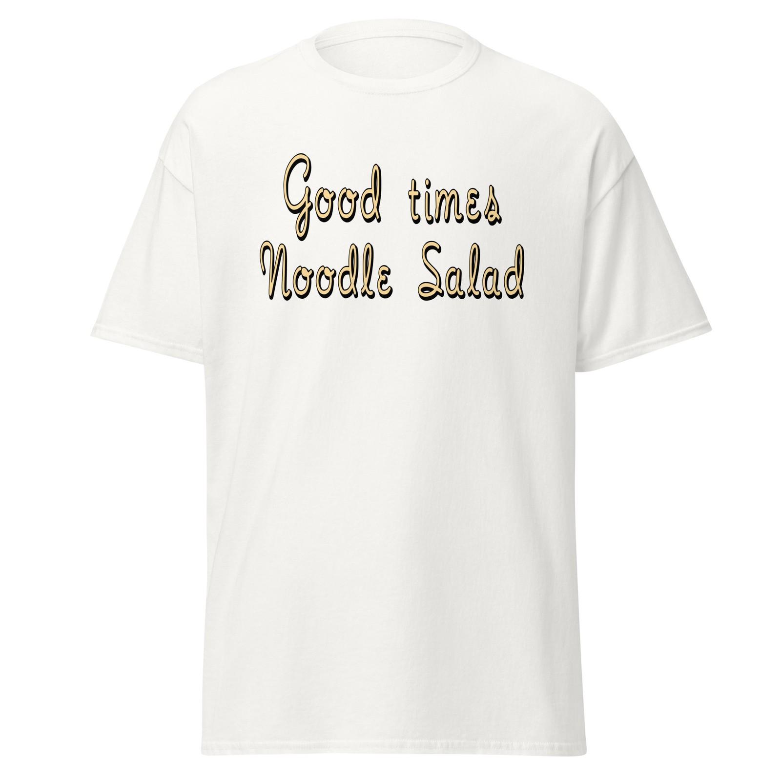 Good Times Noodle Salad - As Good As It Gets Movie Quote Shirt, Unisex M