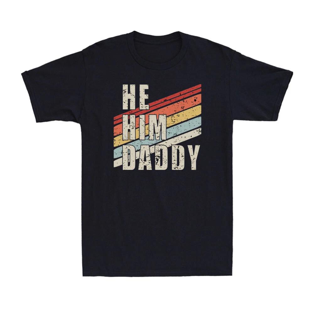 He Him Daddy Funny Father s Day Daddy Lover Valentine Quote Funny Men s T-Shirt L
