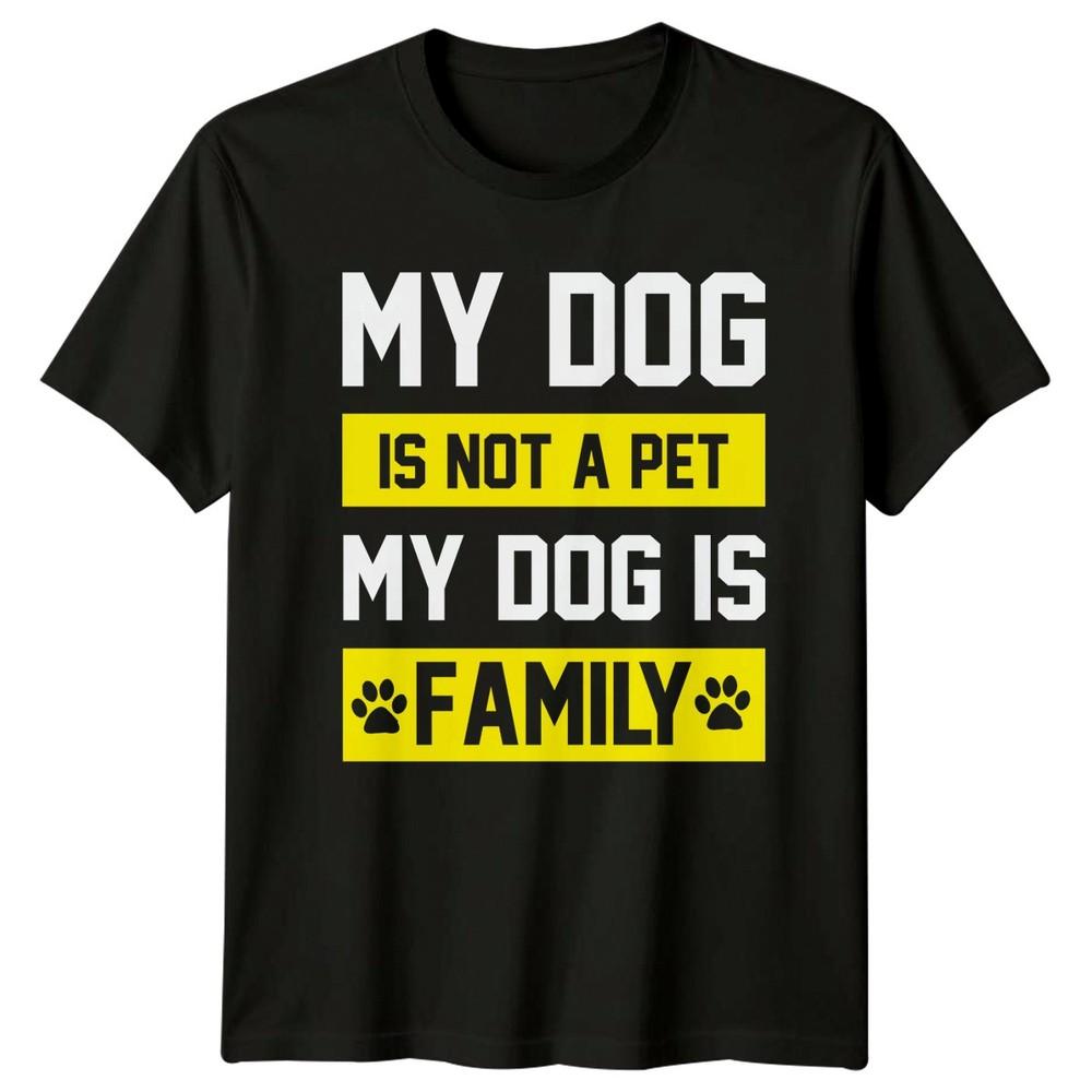 My Dog Is Not A TShirt Dog Lover Dogs Birthday Gift For Him And Her