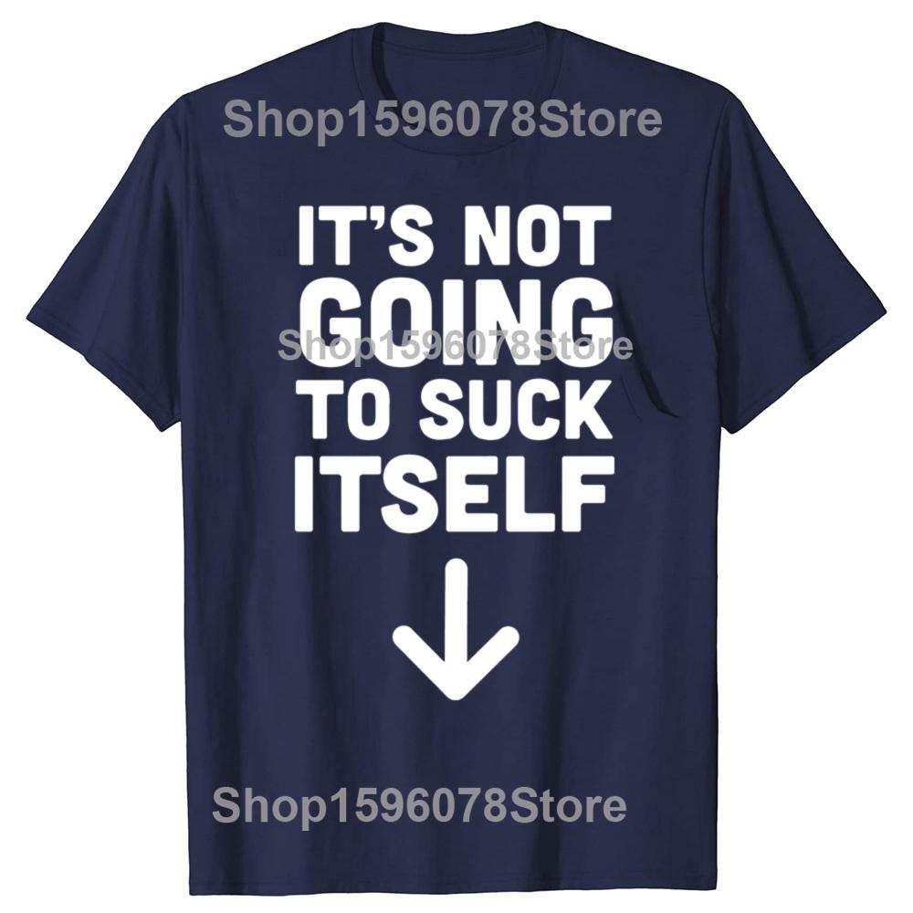 Funny It's Not Going To Suck Self T-shirt Sex Adult Humor Retro Humor Streetwear Tee Shirt Short Sleeve Unisex Loose Clothing