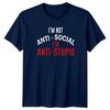 Im Not Antisocial Im AntiStupid TShirt Birthday Gift For Him And Her