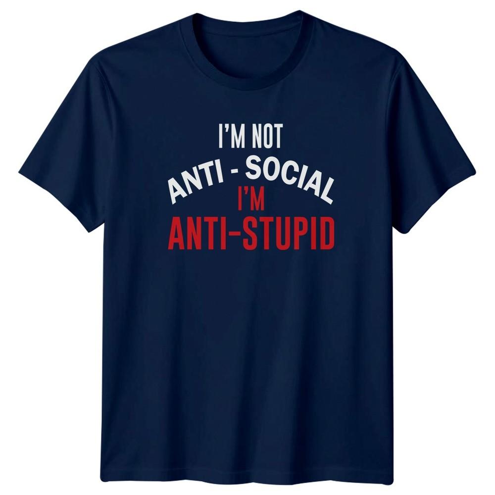 Im Not Antisocial Im AntiStupid TShirt Birthday Gift For Him And Her