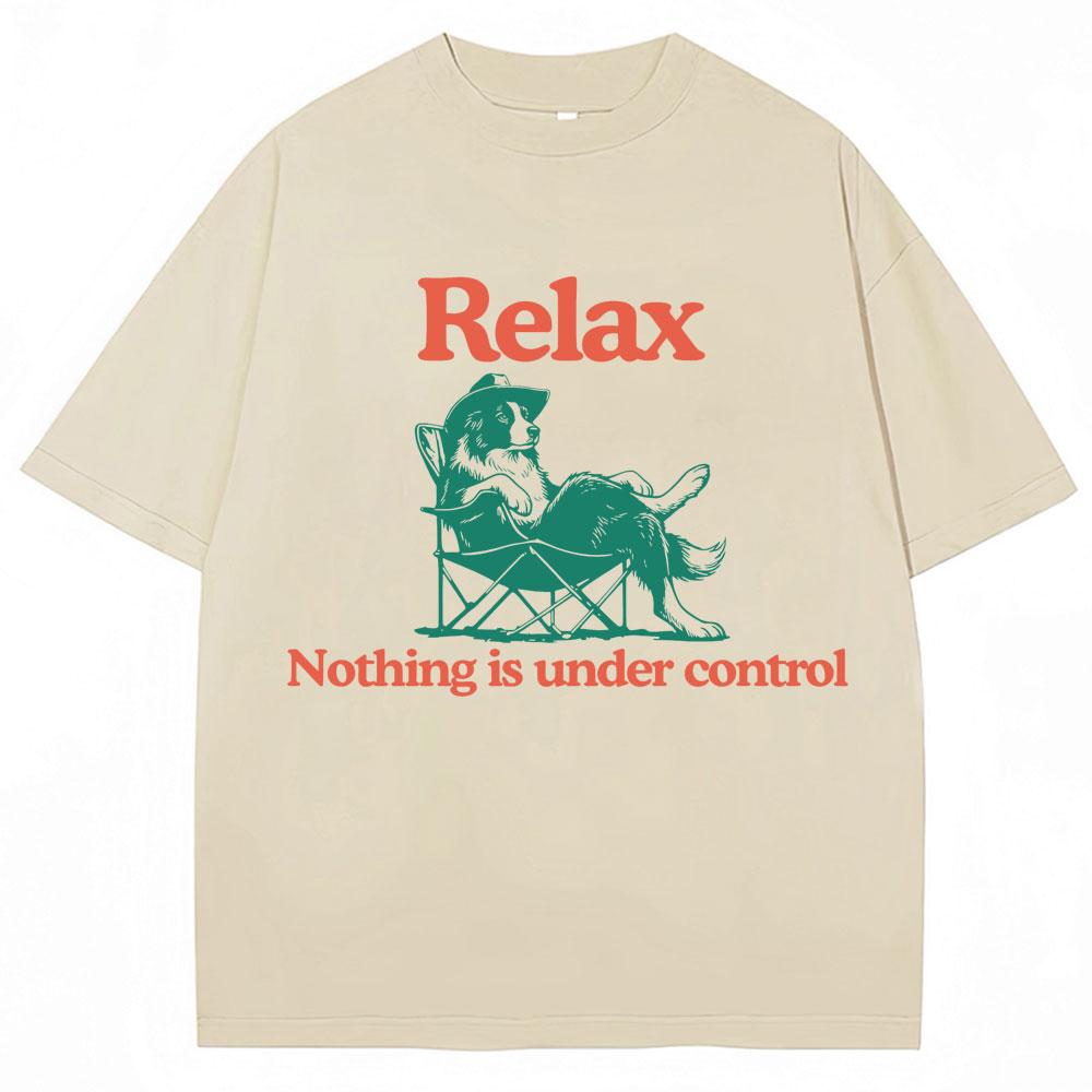 Funny Relax Dog Nothing Is Under Control T Shirts Unisex Unisex Fashion Summer TShirts Oversized Cotton Casual T Shirt Streetwear